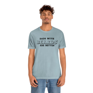 Dad with Beards are Better T-Shirt